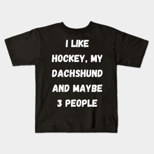 I LIKE HOCKEY, MY FRENCH DACHSHUND AND MAYBE 3 PEOPLE Kids T-Shirt